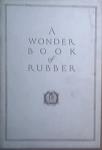 c1940 A Wonder Book Of Rubber by B. F. GOODRICH